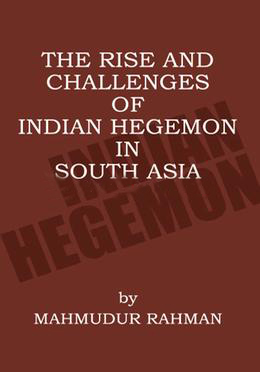 The Rise And Challenge of Indian Hegemon In South Asia