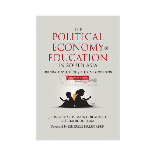 THE POLITICAL ECONOMY OF EDUCATION IN SOUTH ASIA: FIGHTING POVERTY, INEQUALITY, AND EXCLUSION